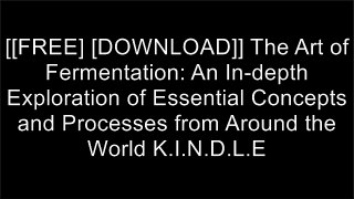 [sBF1i.[Free Read Download]] The Art of Fermentation: An In-depth Exploration of Essential Concepts and Processes from Around the World by Sandor Ellix Katz [R.A.R]