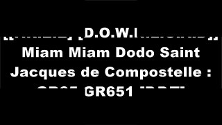 [UfsO8.FREE DOWNLOAD] Miam Miam Dodo Saint Jacques de Compostelle : GR65-GR651 by Lauriane Clouteau, Jacques Clouteau [D.O.C]