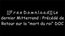 [WeQuo.[F.r.e.e R.e.a.d D.o.w.n.l.o.a.d]] Le dernier Mitterrand : Pr?c?d? de Retour sur la 