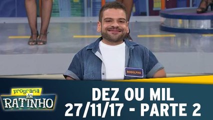 Dez ou Mil - 27.11.17 - Parte 2