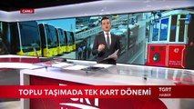 Toplu Taşımada Tek Kart Dönemi