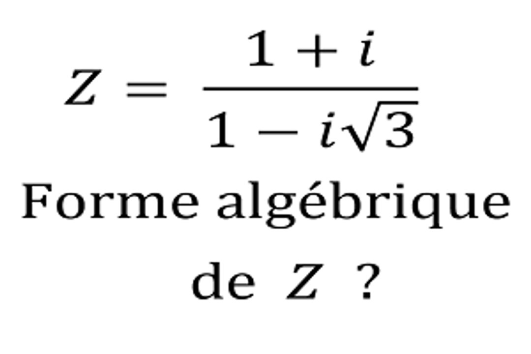 Déterminer la forme algébrique d'un quotient de deux nombres complexes - Terminale