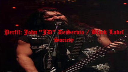 PERFIL: JOHN "JD" DESERVIO/BLACK LABEL SOCIETY