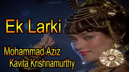Mohammad Aziz, Kavita Krishnamurthy - Ek Larki