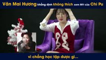 Văn Mai Hương khẳng định không thích xem MV của Chi Pu