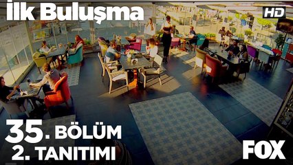 İlk Buluşma 35. Bölüm 2. Tanıtımı