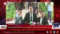 Islamabad- PTI Leader Fawad Chaudhry's Media Talk At Supreme Court  14-09-2017