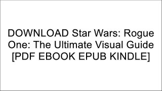 DOWNLOAD Star Wars: Rogue One: The Ultimate Visual Guide By Pablo Hidalgo [PDF EBOOK EPUB KINDLE]