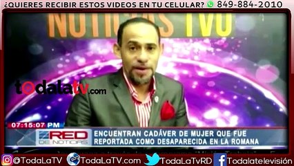 Encuentran cadáver de mujer que fue reportada como desaparecida en La Romana-Red De Noticias-Video