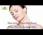 How to Keep your skin Young - When You are Getting Older