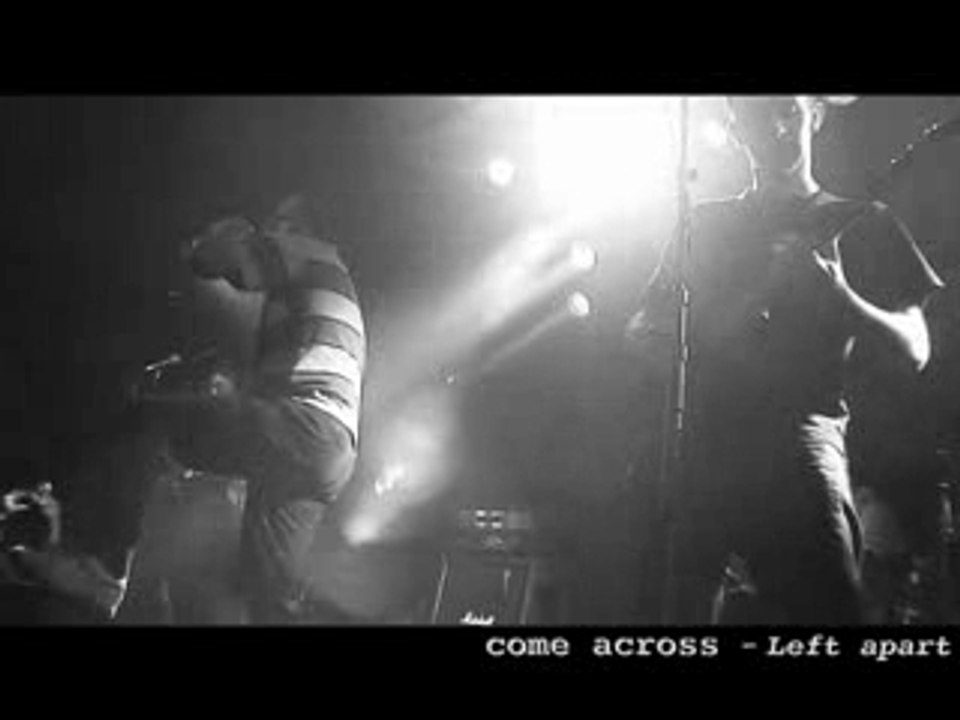 COME ACROSS_left apart
