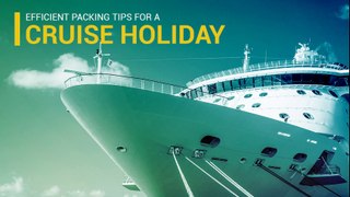 Suggestions to follow while packing for a cruise holiday