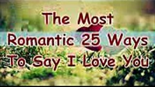 25 Romantic  Ways To Say  'I Love You’ (1)
