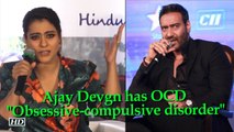 Ajay Devgn has OCD 
