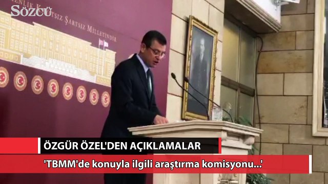 Özgür Özel: 'TBMM'de konuyla ilgili araştırma komisyonu kurulması halinde belgeleri komisyona vreceğiz'