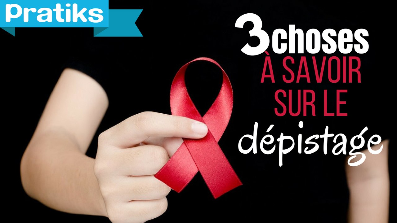 Sida : 3 choses à savoir sur le dépistage