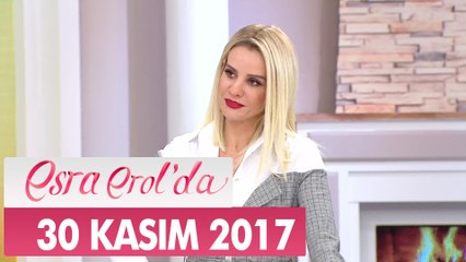 Esra Erol'da 30 Kasım 2017 Perşembe - Tek Parça