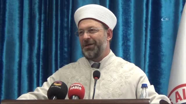 Diyanet İşleri Başkanı Ali Erbaş: İlahiyat ve Eğitim Fakültesindeki Arkadaşlarımız Çap Yapsınlar.