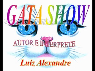 - GATA SHOW - Luiz Alexandre