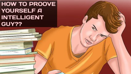 5 WAYS TO PROOVE YOURSELF A INTELLIGENT PERSON