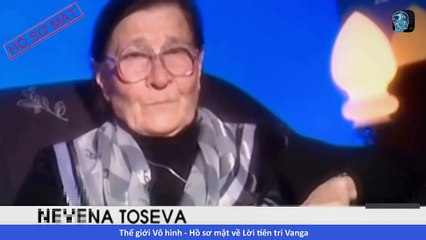 THẾ GIỚI VÔ HÌNH - Hồ sơ mật về Lời tiên tri Vanga, bí ẩn lớn nhất của thế kỷ 20