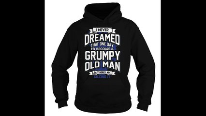 BEAUTIFUL GRUMPY OLD MAN SHIRT HOODIE SWEATER