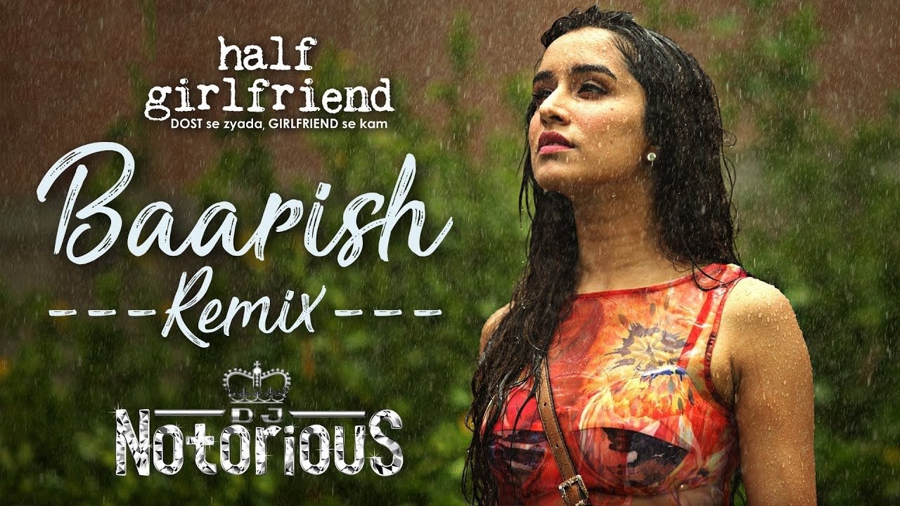 Baarish - | Half Girlfriend | Arjun K & Shraddha K | Ash King & Shashaa T | Tanishk BI Remix | DJ Notorious