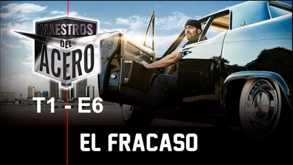 MAESTROS DEL ACERO #6 - "El Fracaso"