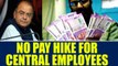 7th pay Commission : Central employees to go on indefinite strike | Oneindia News