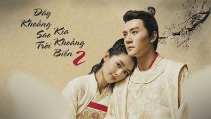 Đây Khoảng Sao Trời, Kia Khoảng Biển 2 Tập 33 - Phim Hoa Ngữ