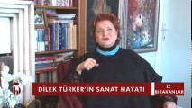 Dilek Türker'in sanat hayatı - 04.12.2017 Tuba Emlek ile İz Bırakanlar