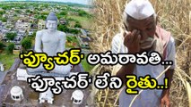Amaravati : Farmers Pay The Price For 'Capital'