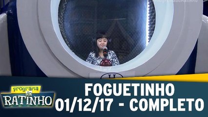 Foguetinho - 01.12.17- Completo