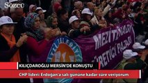 Kılıçdaroğlu Erdoğan’a salı gününe kadar süre veriyorum