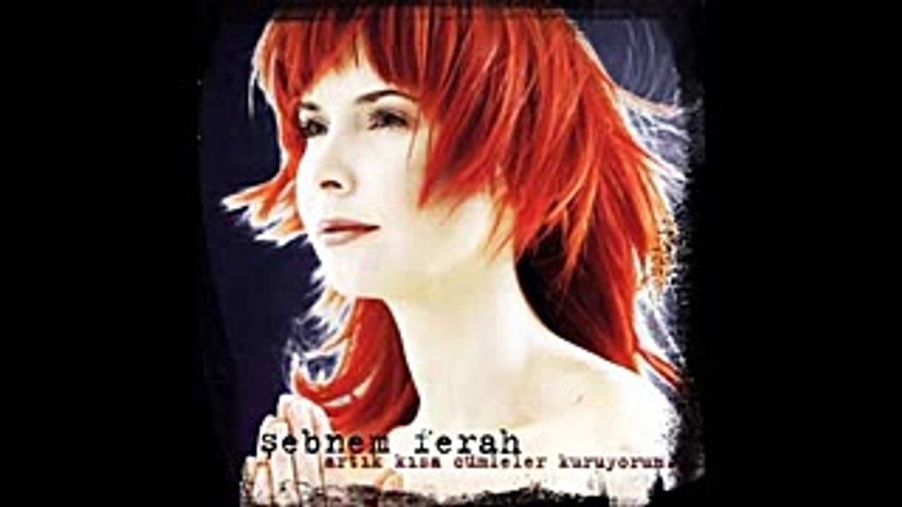 Şebnem Ferah -  Artık Kısa Cümleler Kuruyorum