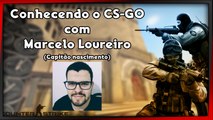 Conhecendo o CS-GO com Marcelo Loureiro (capitão Nascimento)