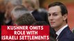 [Duplicate-Delete] Jared Kushner Omits Role in Funding Illegal Israeli Settlements