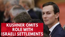 [Duplicate-Delete] Jared Kushner Omits Role in Funding Illegal Israeli Settlements