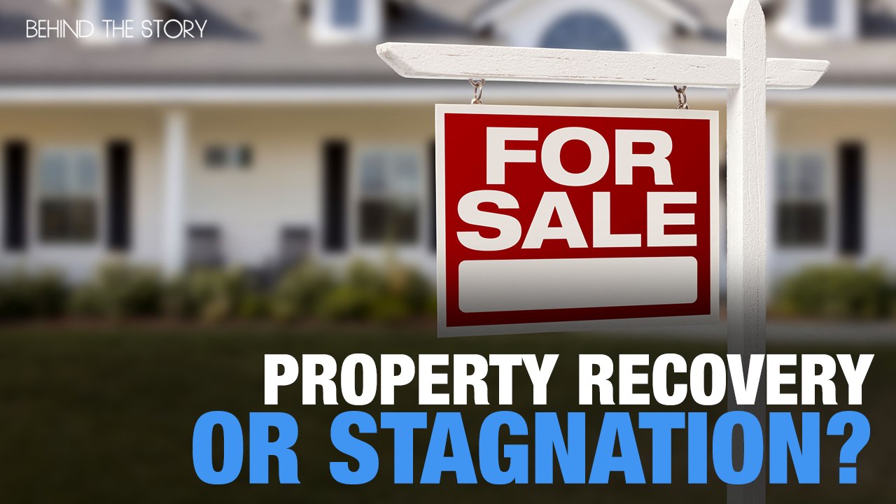 BEHIND THE STORY: Property: headed for recovery or stagnation?