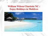 William Wilson Charlotte NC - Enjoy Holidays in Maldives