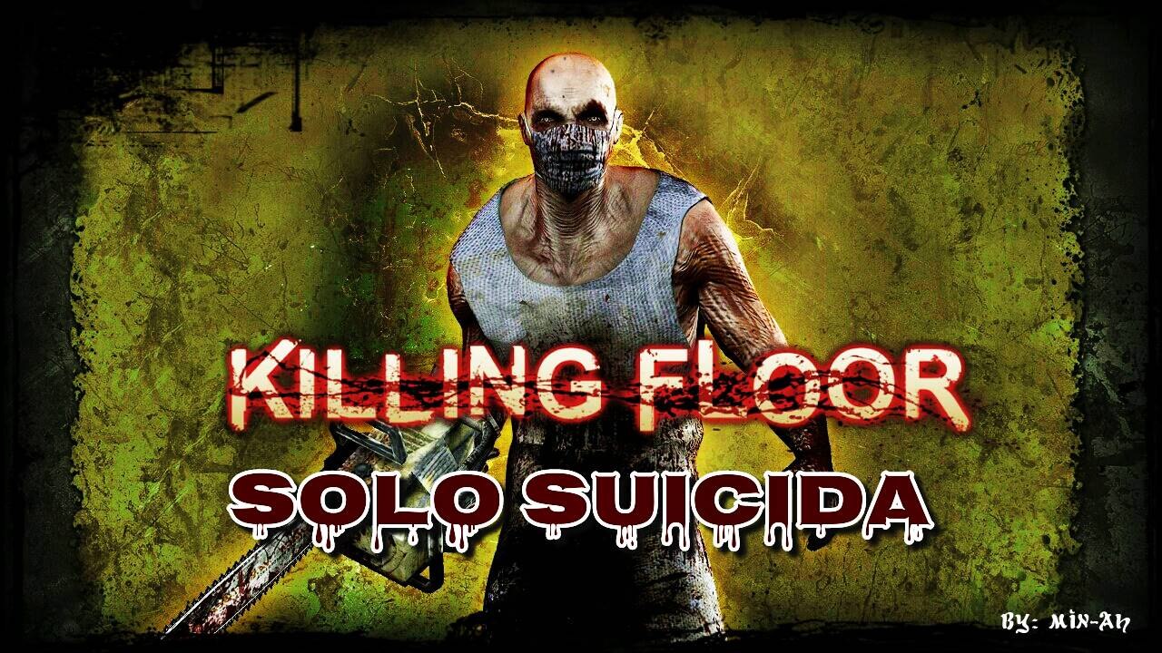 Killing Floor Solo Suicida   Vou jogar saporra mais não!