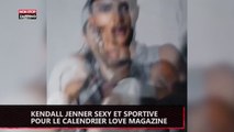 Kendall Jenner sexy et transpirante pour Love Magazine