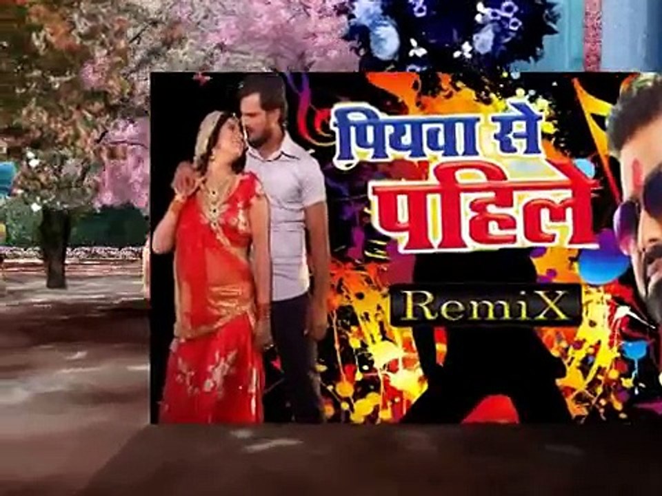 Dj_remix_Superhit_song_Piyawa_Se_Pahile_-_Superhit_Bhojpuri_Hit_Song_2017