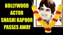 Veteran Bollywood actor Shashi Kapoor passed away at the age of 79 | Oneindia News