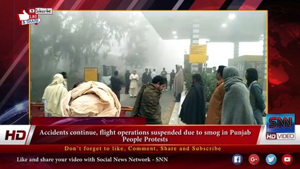 Accidents continue, flight operations suspended due to smog in Punjab People Protests