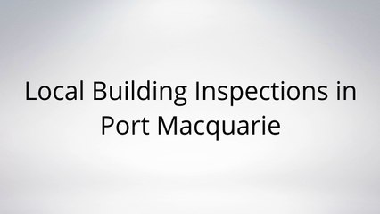Local Building Inspections in Port Macquarie