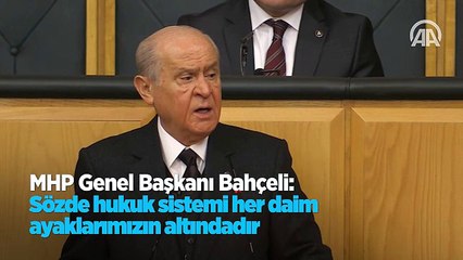 Bahçeli: Sözde hukuk sistemi her daim ayaklarımızın altındadır
