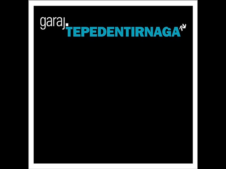 Garaj - Tepeden Tırnağa