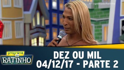 Dez ou Mil - 04.12.17 - Parte 2