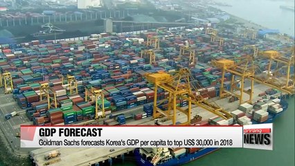 Goldman Sachs forecasts S. Korea's GDP to top U.S.$30,000 in 2018